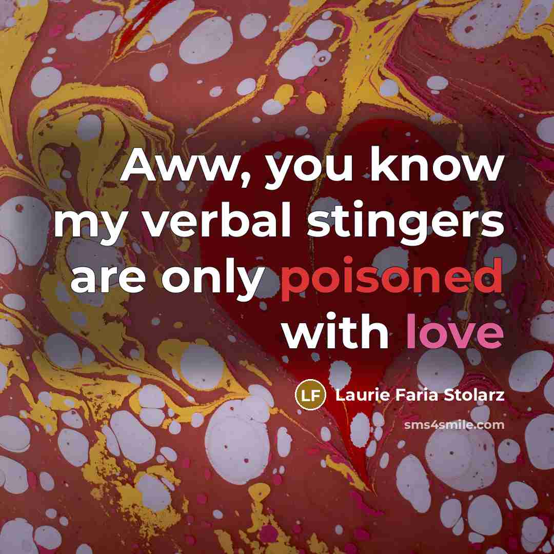 “Aww, you know my verbal stingers are only poisoned with…” quote by Laurie Faria Stolarz
