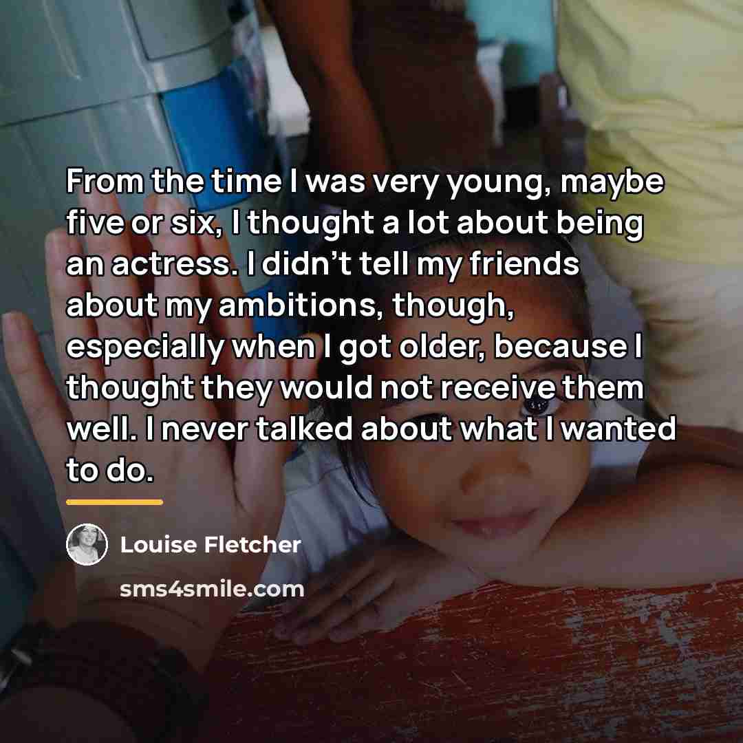 “From the time I was very young, maybe five or…” quote by Louise Fletcher