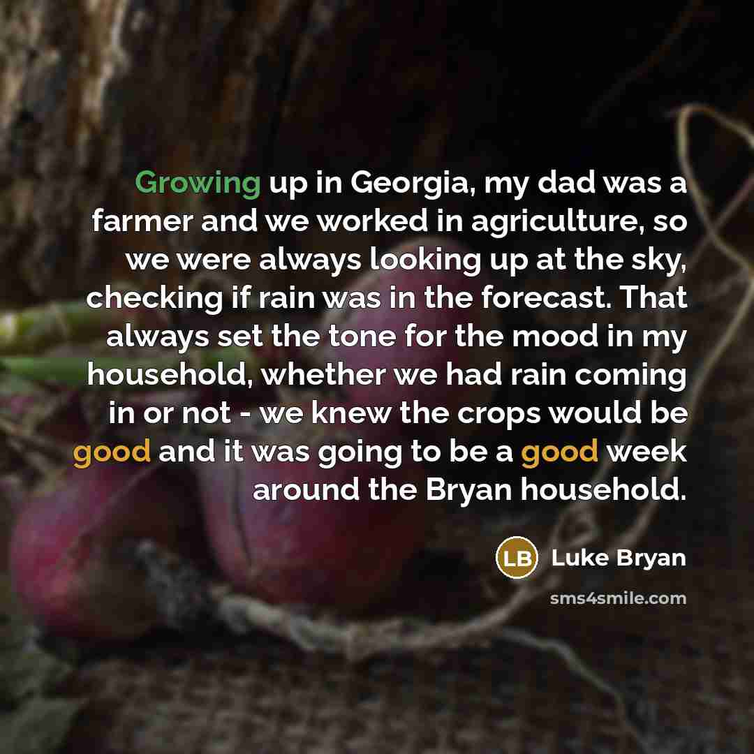 “Growing up in Georgia, my dad was a farmer and…” quote by Luke Bryan