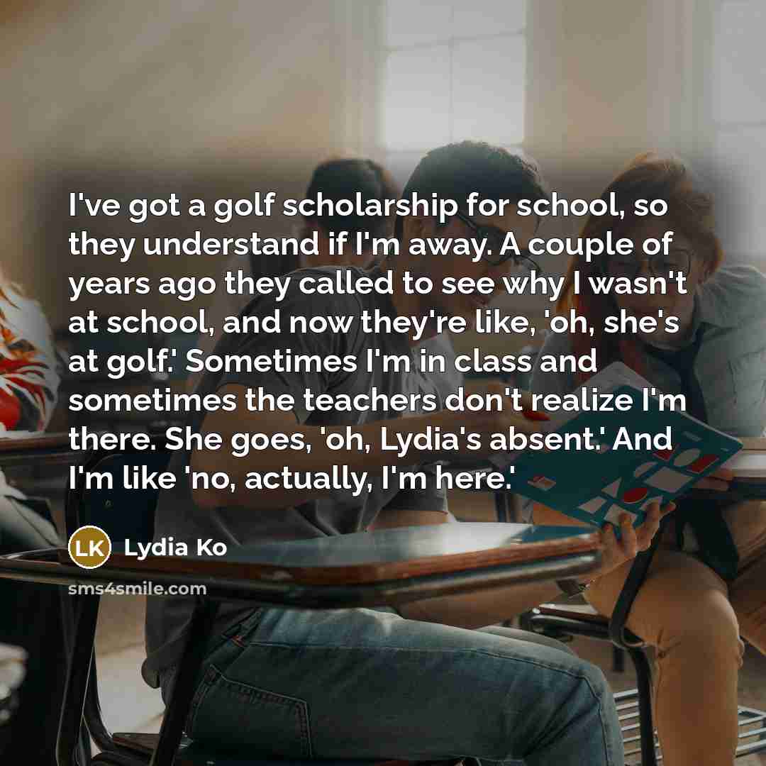 “I've got a golf scholarship for school, so they understand…” quote by Lydia Ko