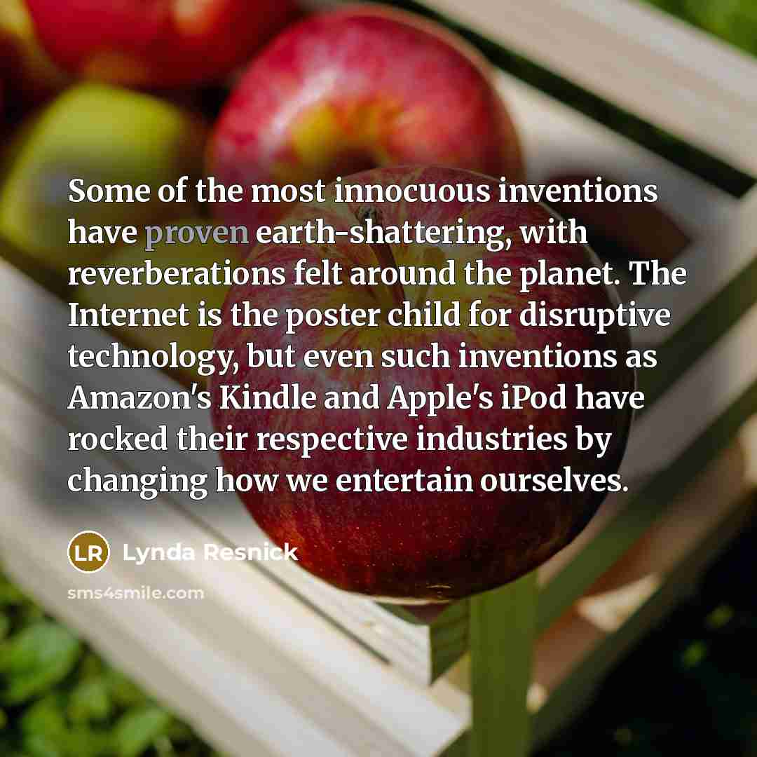 “Some of the most innocuous inventions have proven earth-shattering, with…” quote by Lynda Resnick