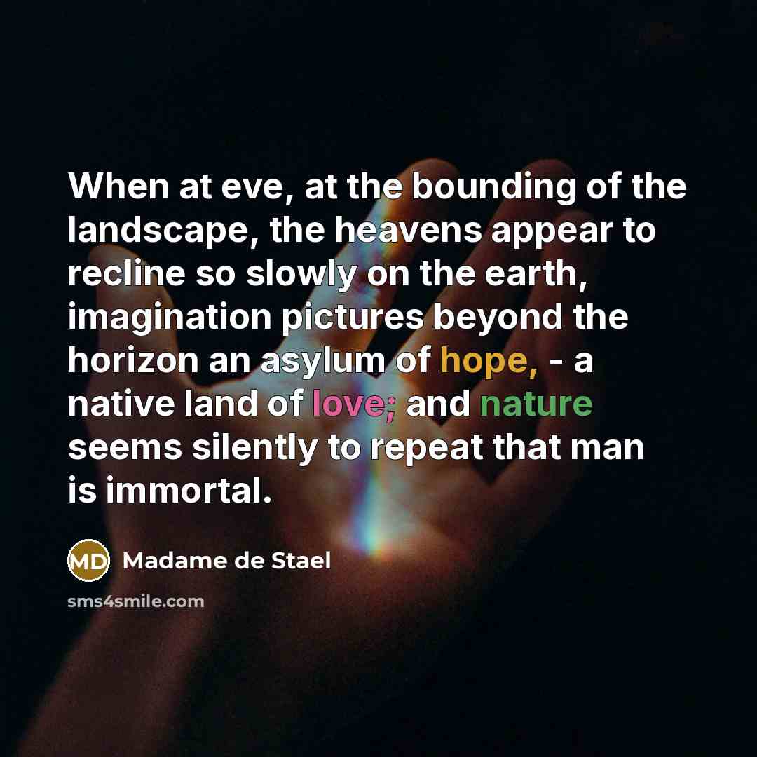 “When at eve, at the bounding of the landscape, the…” quote by Madame de Stael
