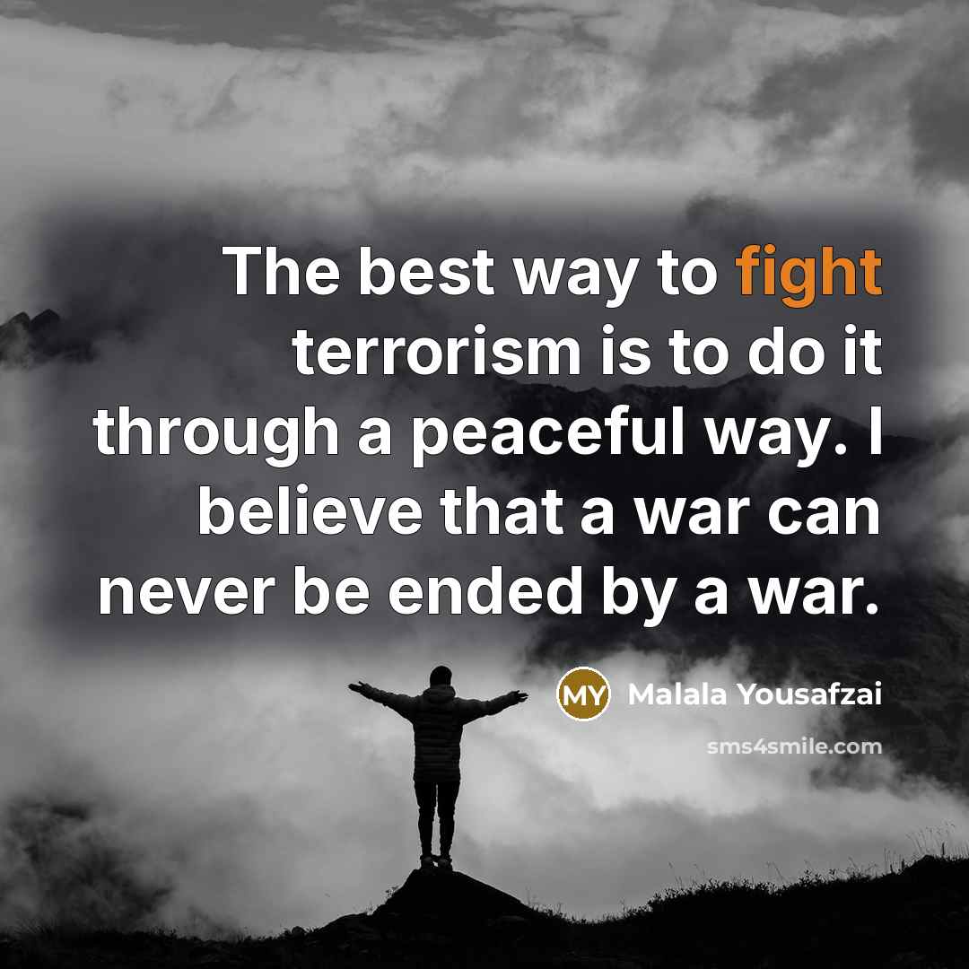 “The best way to fight terrorism is to do it…” quote by Malala Yousafzai