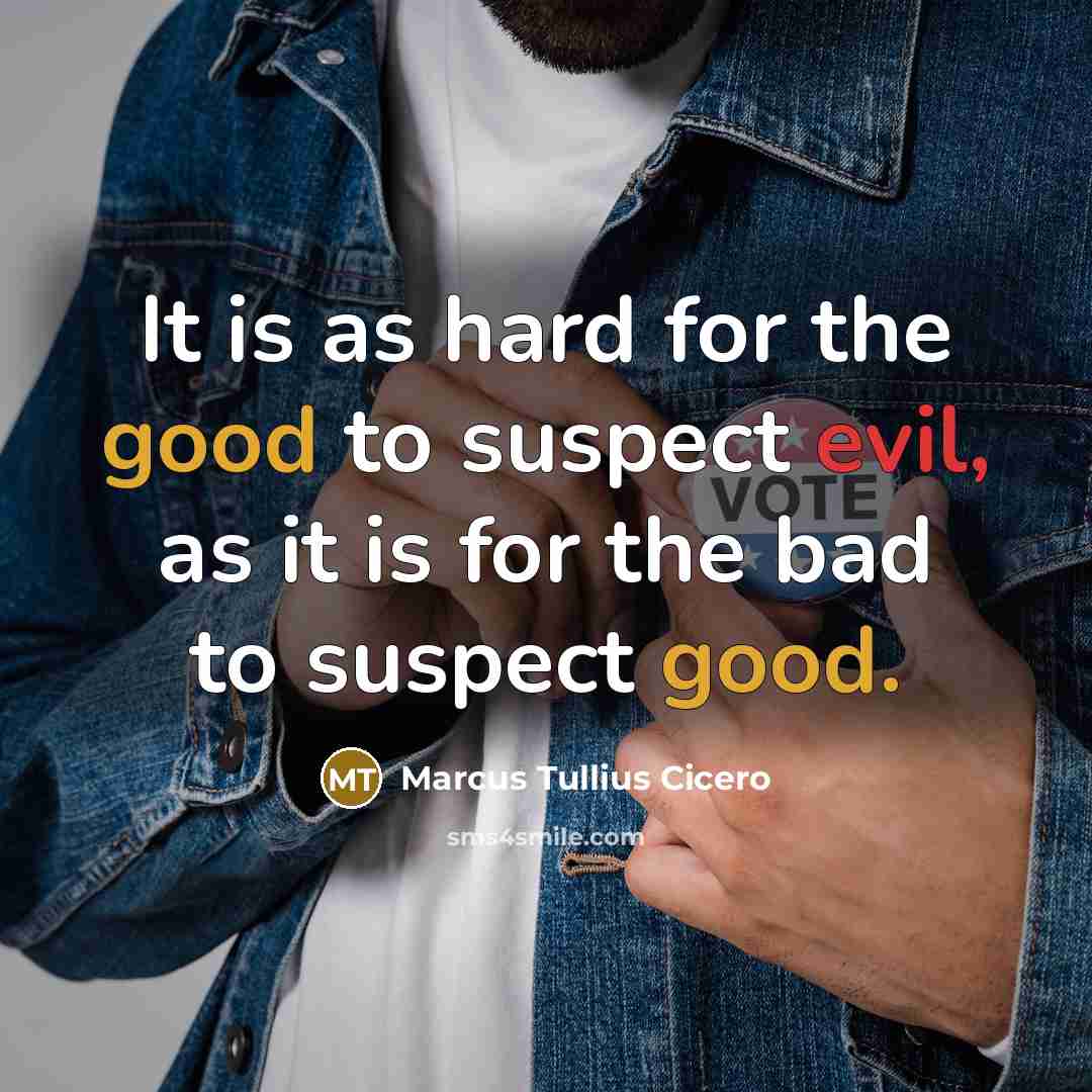“It is as hard for the good to suspect evil,…” quote by Marcus Tullius Cicero