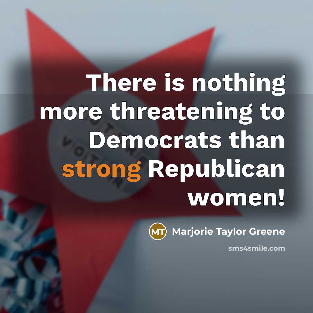 “There is nothing more threatening to Democrats than strong Republican…” quote by Marjorie Taylor Greene