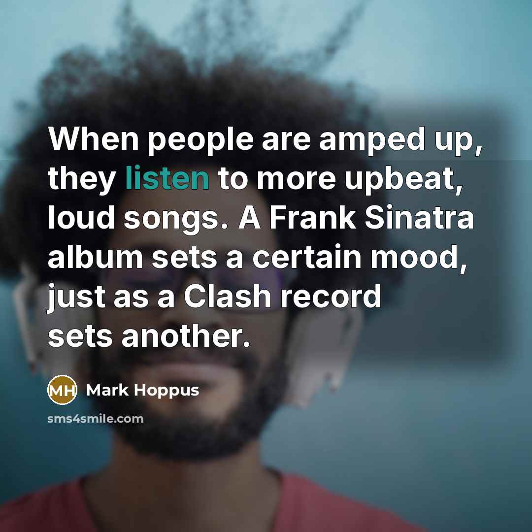 “When people are amped up, they listen to more upbeat,…” quote by Mark Hoppus