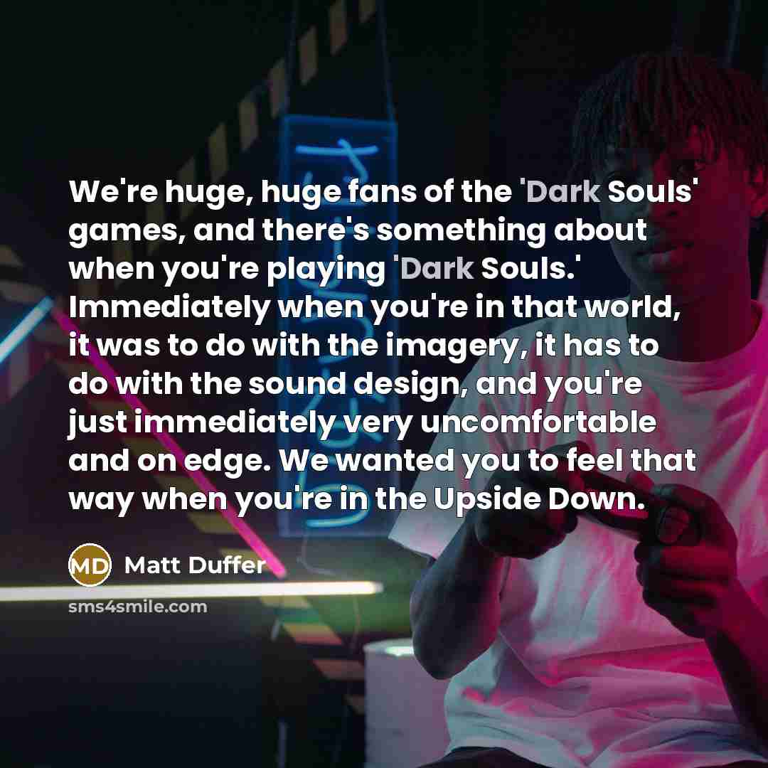“We're huge, huge fans of the 'Dark Souls' games, and…” quote by Matt Duffer