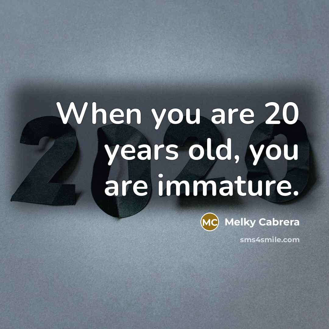 “When you are 20 years old, you are immature.…” quote by Melky Cabrera