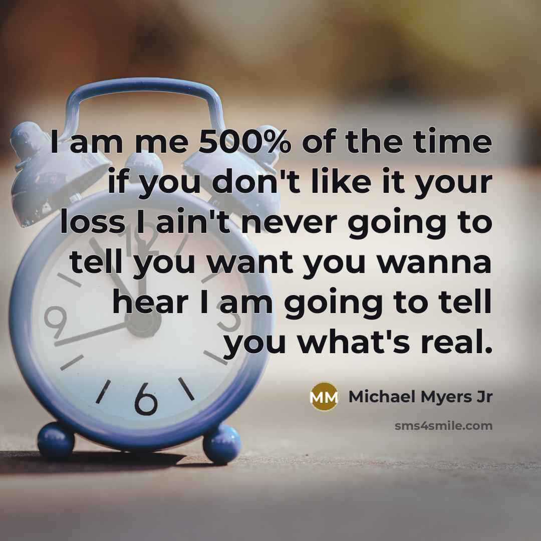 “I am me 500% of the time if you don't…” quote by Michael Myers Jr