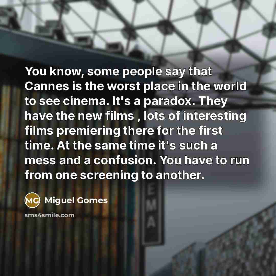 “You know, some people say that Cannes is the worst…” quote by Miguel Gomes