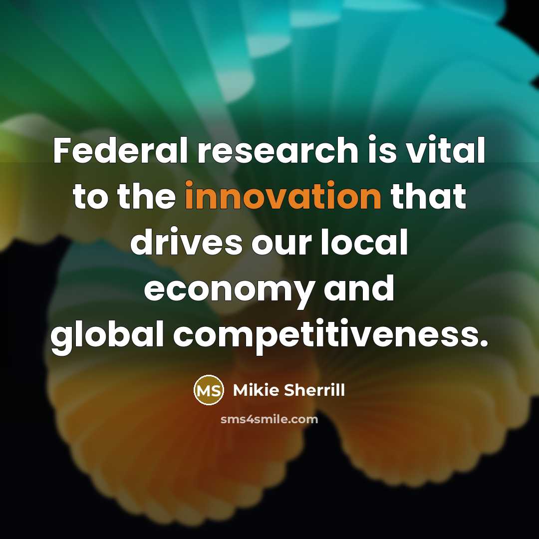 “Federal research is vital to the innovation that drives our…” quote by Mikie Sherrill