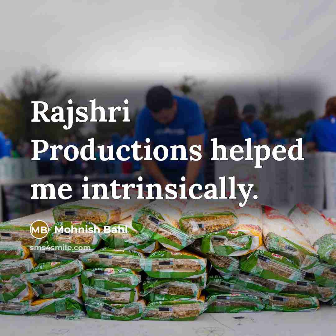 “Rajshri Productions helped me intrinsically.…” quote by Mohnish Bahl