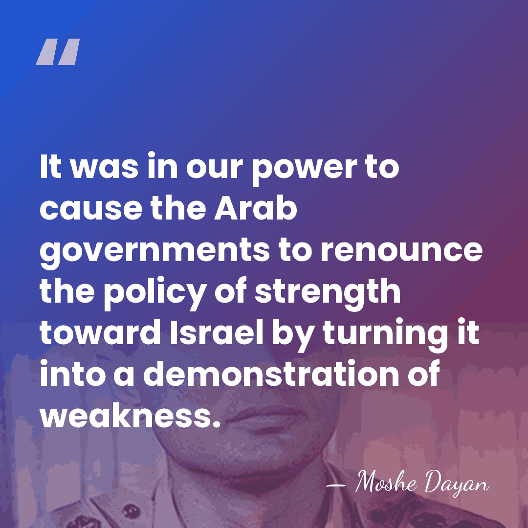 It was in our power to cause the Arab governments to renounce&hellip; - Moshe Dayan