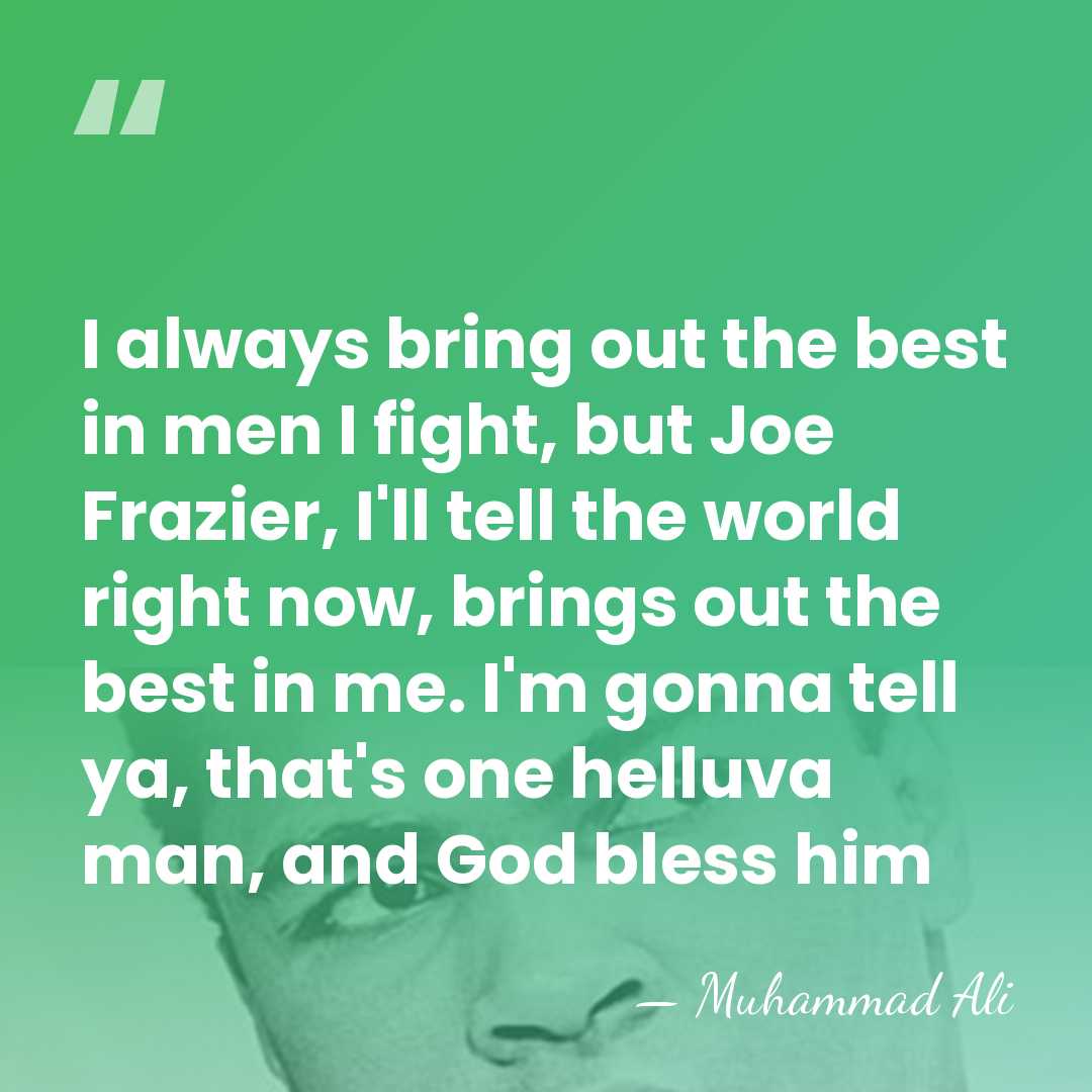 I always bring out the best in men I fight, but Joe&hellip; - Muhammad Ali