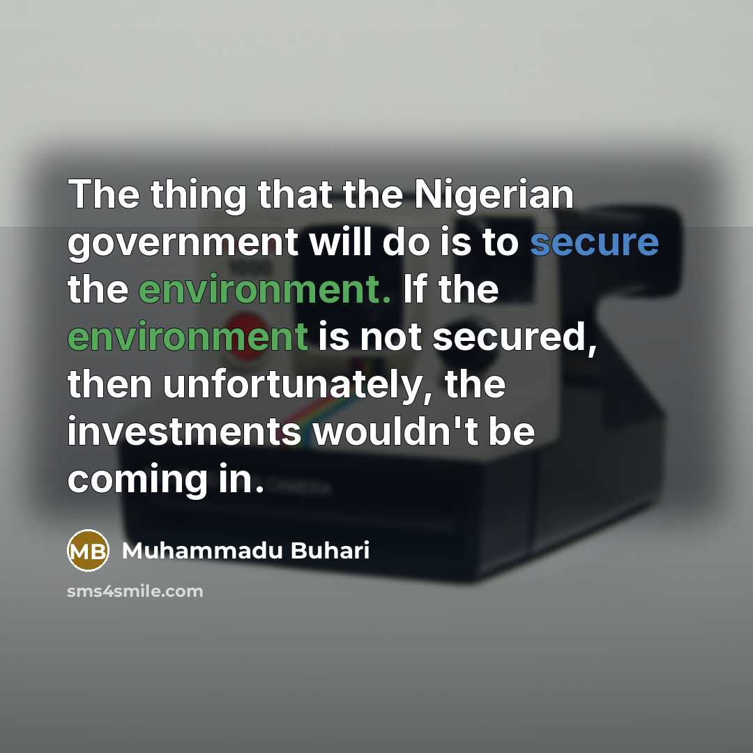 “The thing that the Nigerian government will do is to…” quote by Muhammadu Buhari