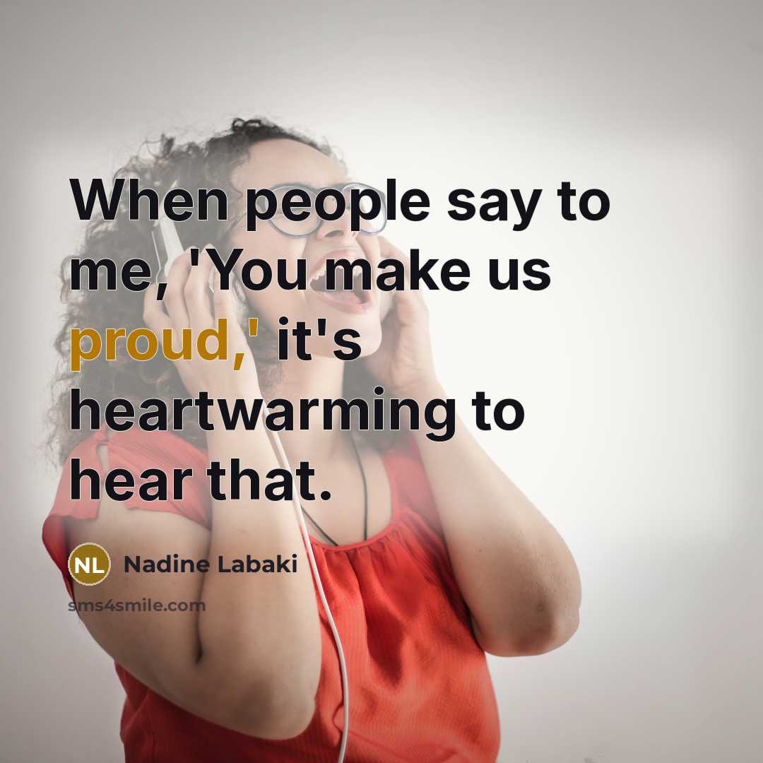 “When people say to me, 'You make us proud,' it's…” quote by Nadine Labaki