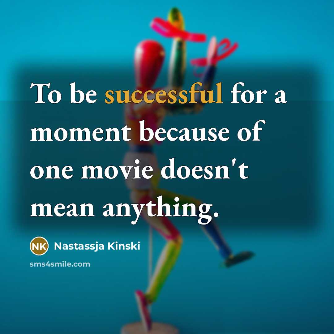 “To be successful for a moment because of one movie…” quote by Nastassja Kinski