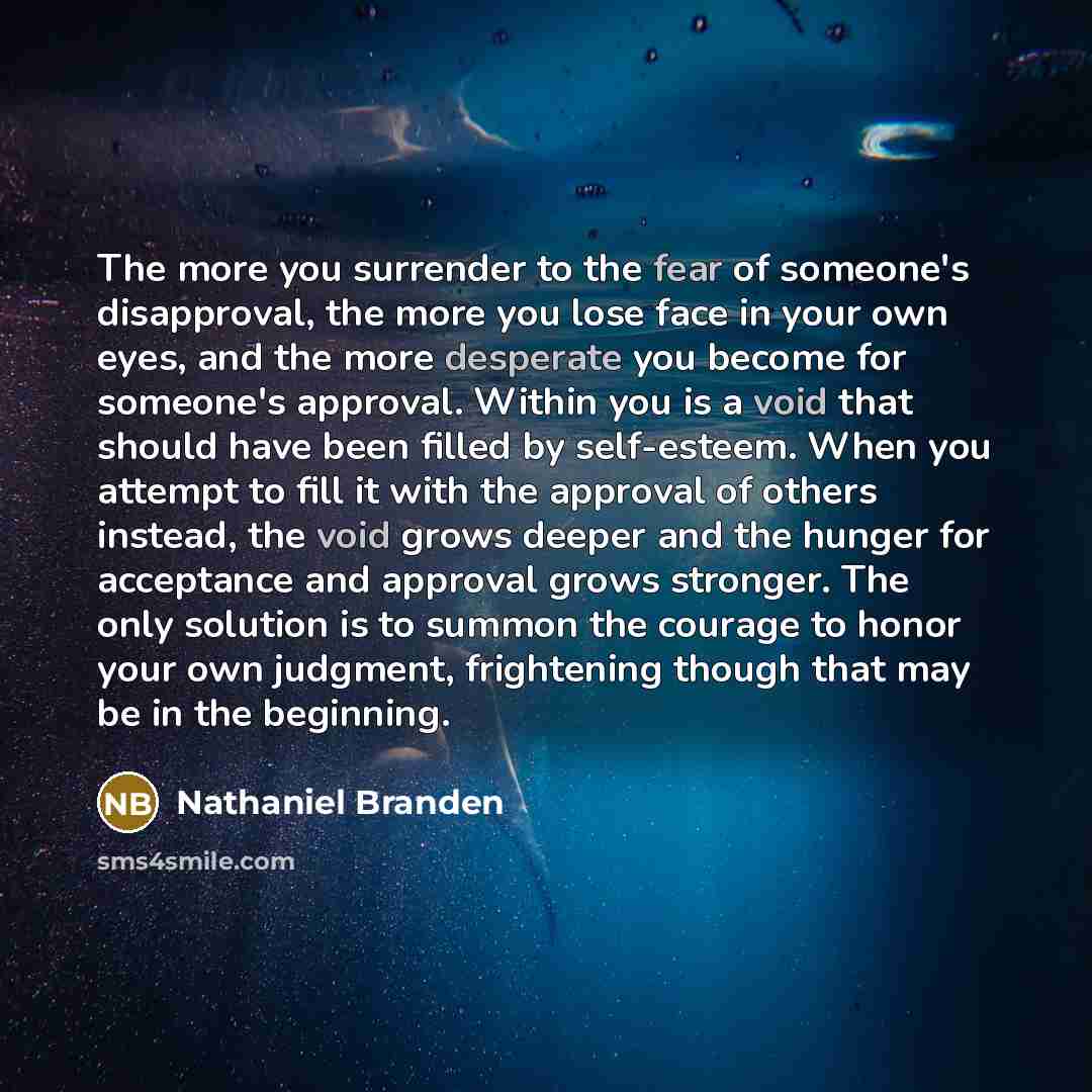 “The more you surrender to the fear of someone's disapproval,…” quote by Nathaniel Branden