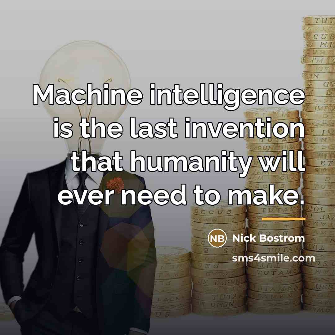 “Machine intelligence is the last invention that humanity will ever…” quote by Nick Bostrom