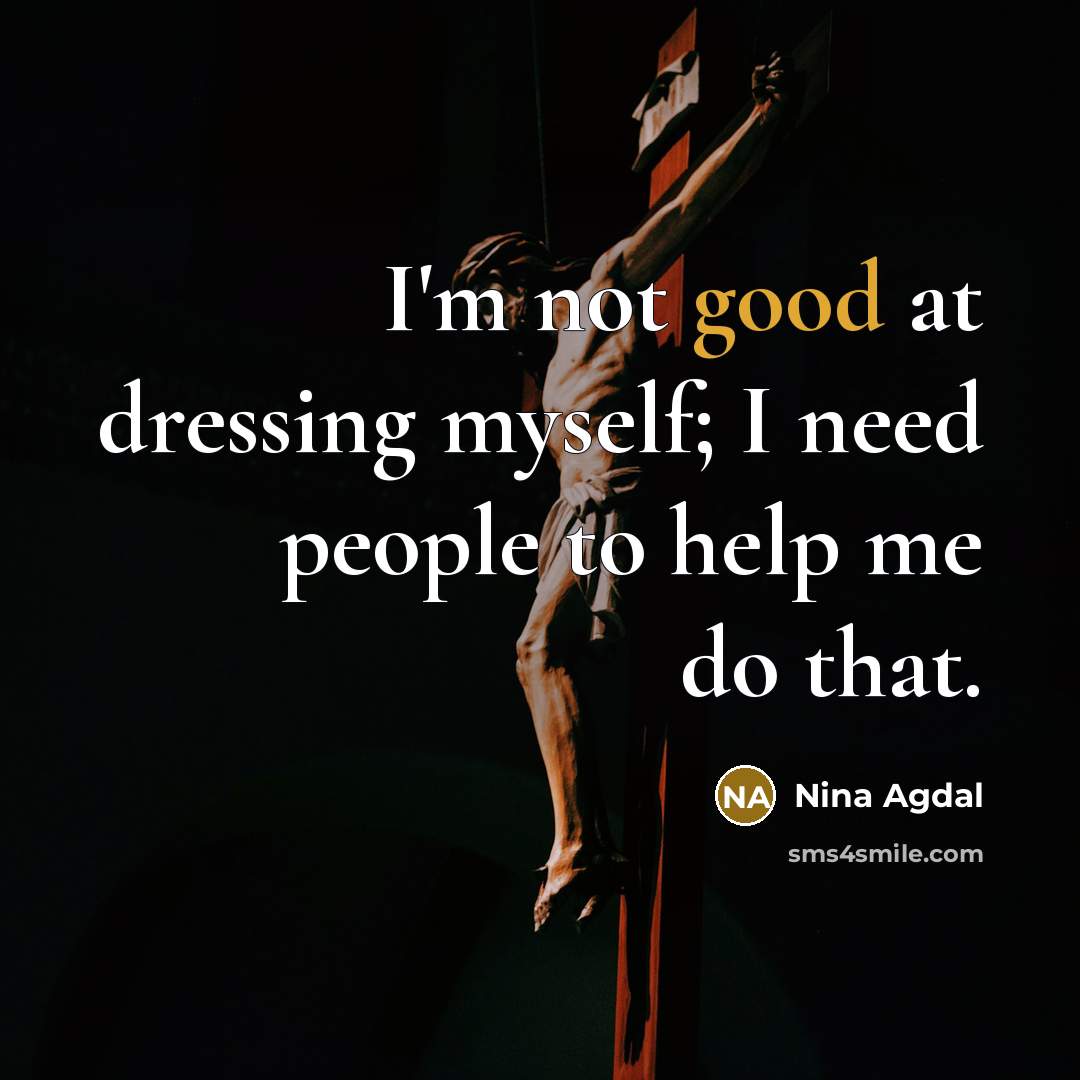 “I'm not good at dressing myself; I need people to…” quote by Nina Agdal