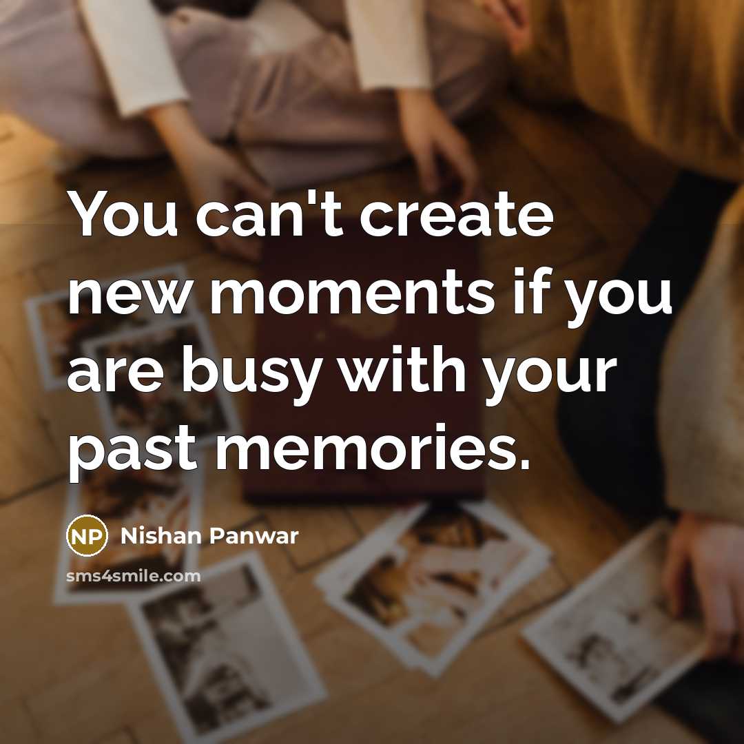 “You can't create new moments if you are busy with…” quote by Nishan Panwar
