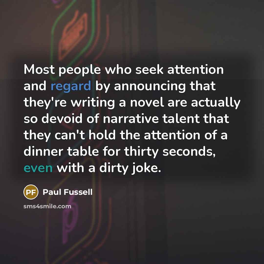 “Most people who seek attention and regard by announcing that…” quote by Paul Fussell