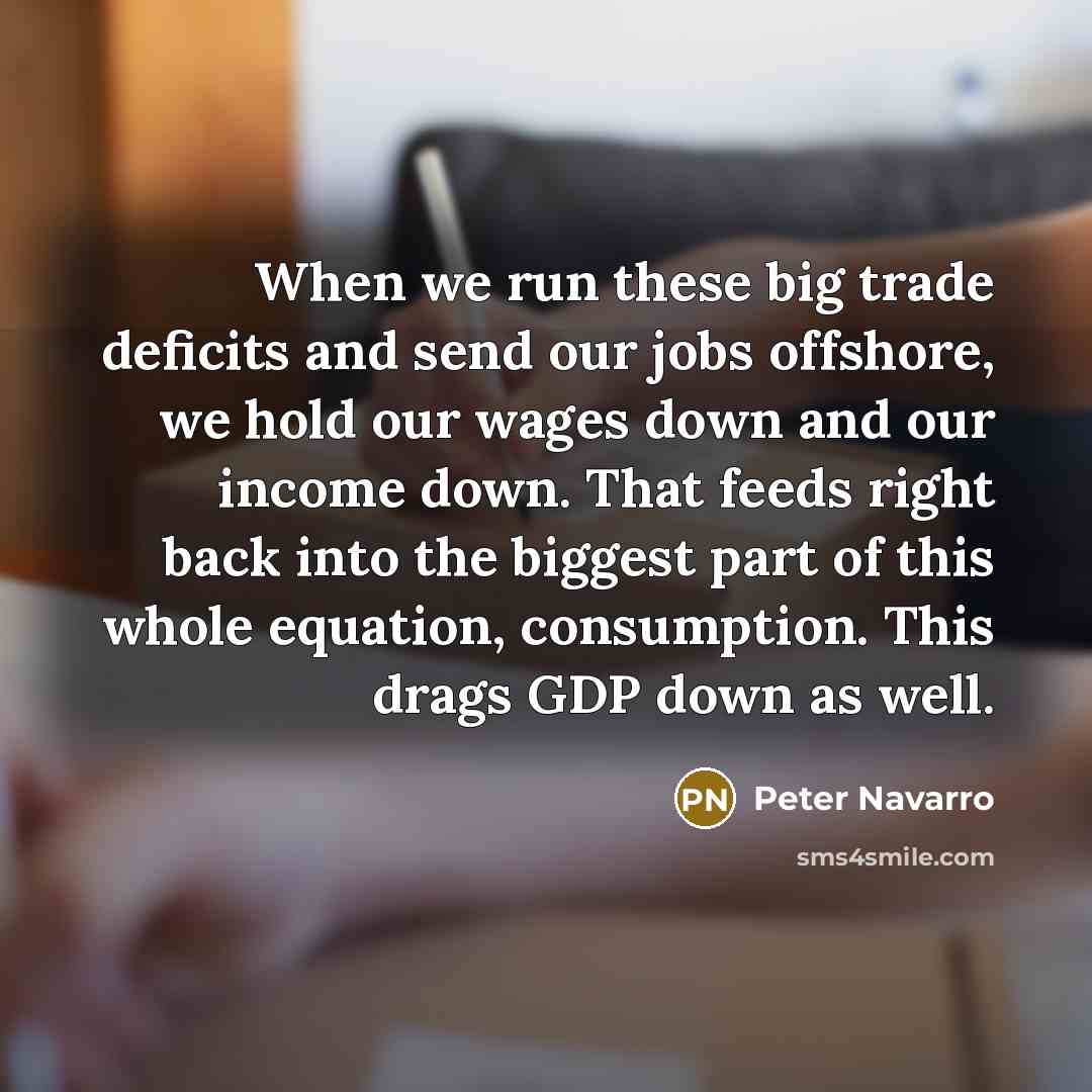 “When we run these big trade deficits and send our…” quote by Peter Navarro