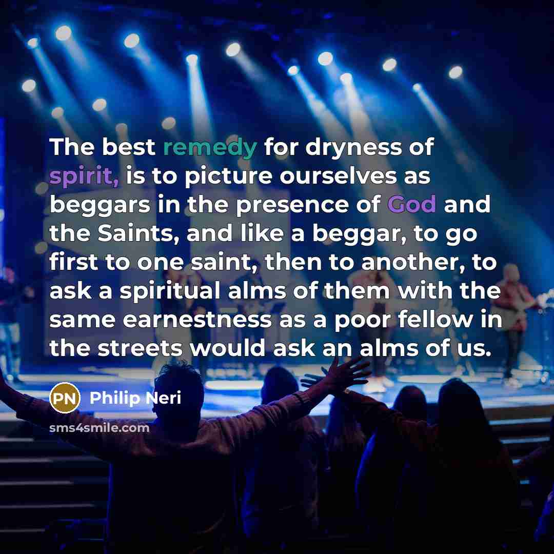 “The best remedy for dryness of spirit, is to picture…” quote by Philip Neri