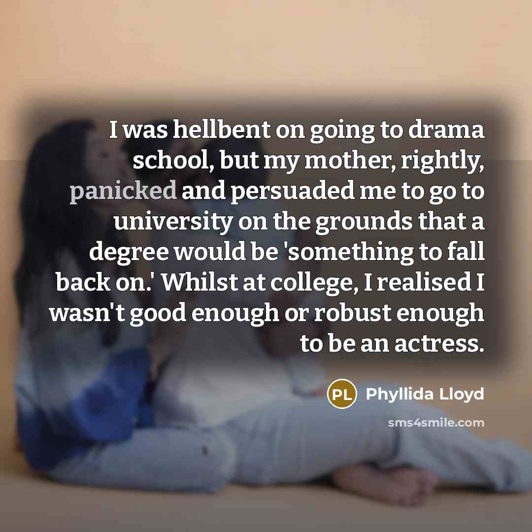 “I was hellbent on going to drama school, but my…” quote by Phyllida Lloyd