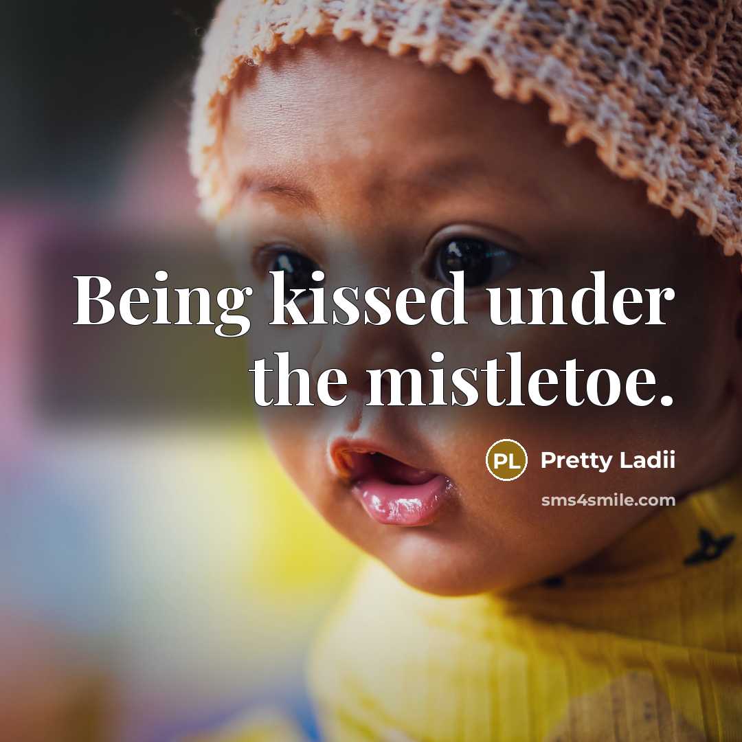 “Being kissed under the mistletoe.…” quote by Pretty Ladii