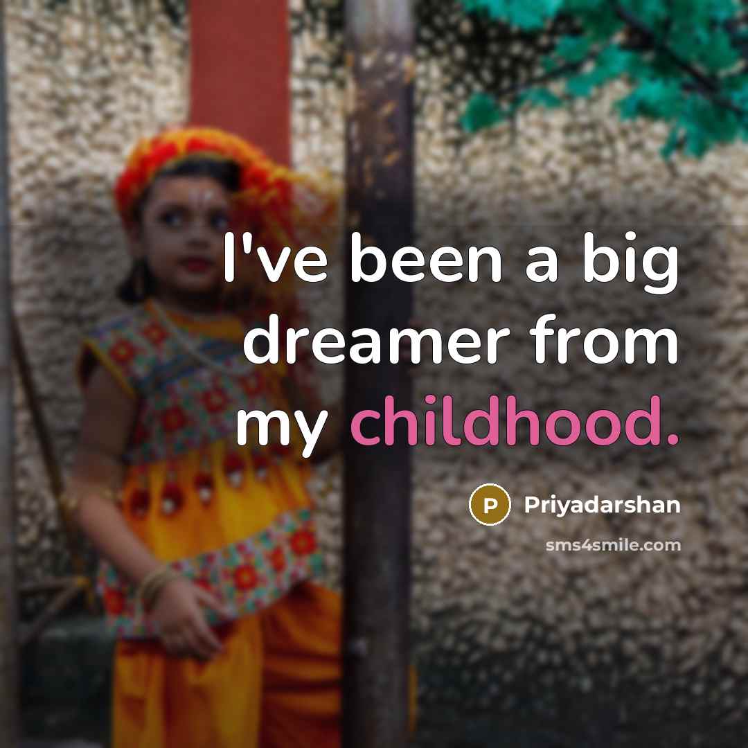 “I've been a big dreamer from my childhood.…” quote by Priyadarshan