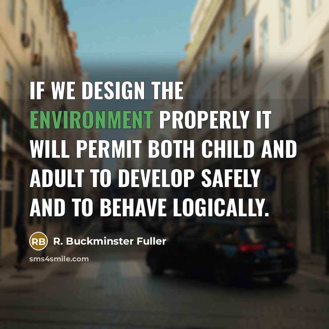 “If we design the environment properly It will permit both…” quote by R. Buckminster Fuller
