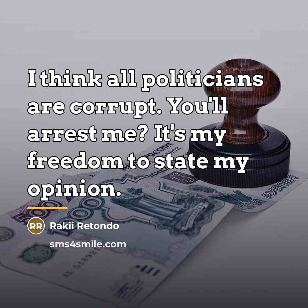 “I think all politicians are corrupt. You'll arrest me? It's…” quote by Rakii Retondo