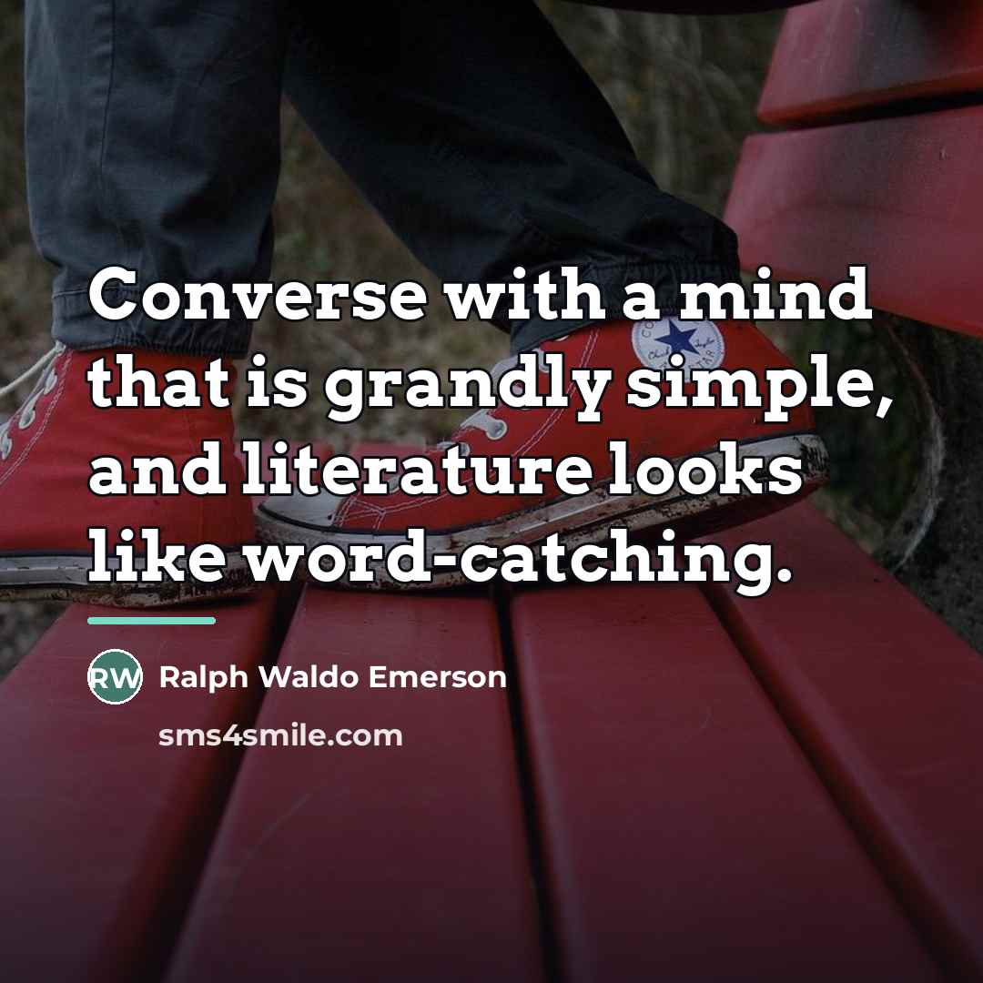 “Converse with a mind that is grandly simple, and literature…” quote by Ralph Waldo Emerson