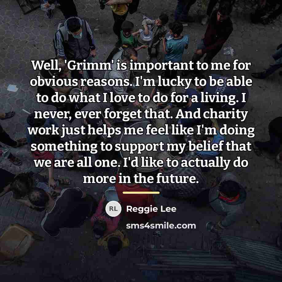 “Well, 'Grimm' is important to me for obvious reasons. I'm…” quote by Reggie Lee