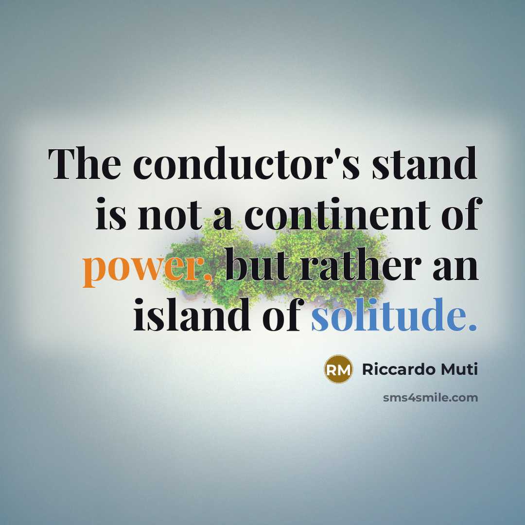 “The conductor's stand is not a continent of power, but…” quote by Riccardo Muti