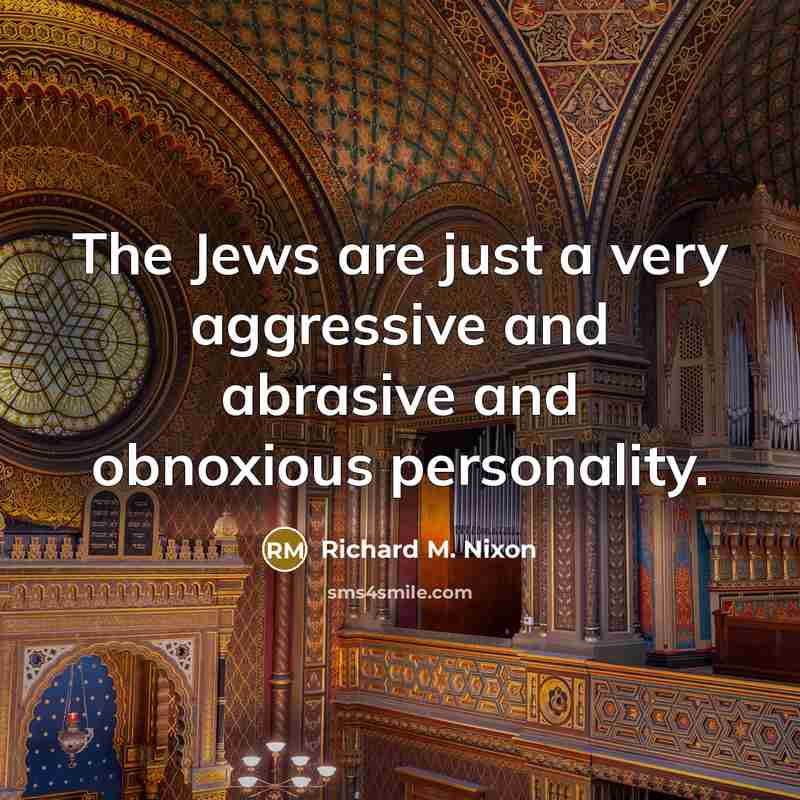 “The Jews are just a very aggressive and abrasive and…” quote by Richard M. Nixon