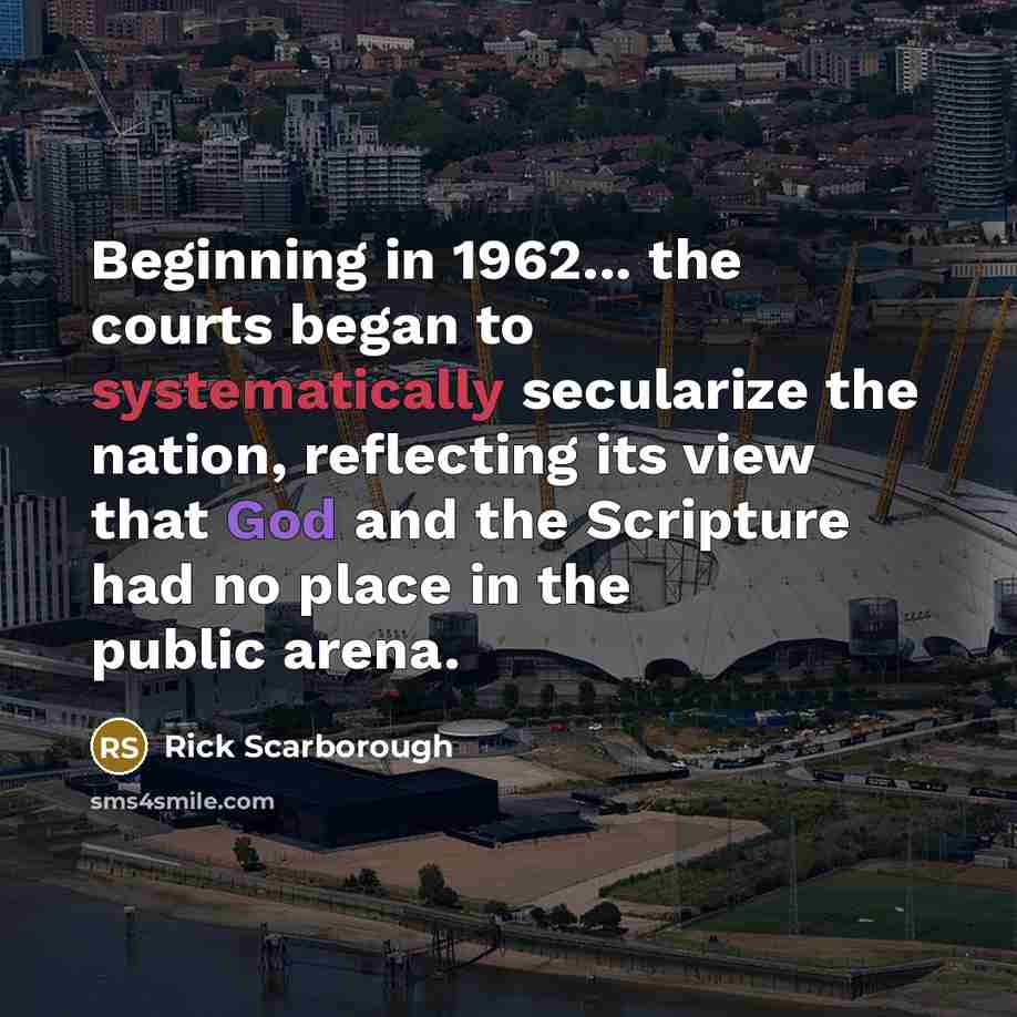 “Beginning in 1962... the courts began to systematically secularize the…” quote by Rick Scarborough
