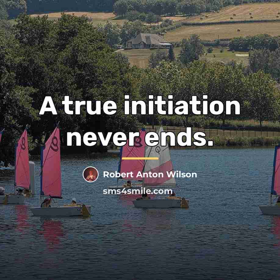 “A true initiation never ends.…” quote by Robert Anton Wilson
