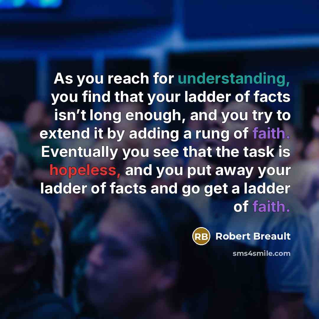 “As you reach for understanding, you find that your ladder…” quote by Robert Breault