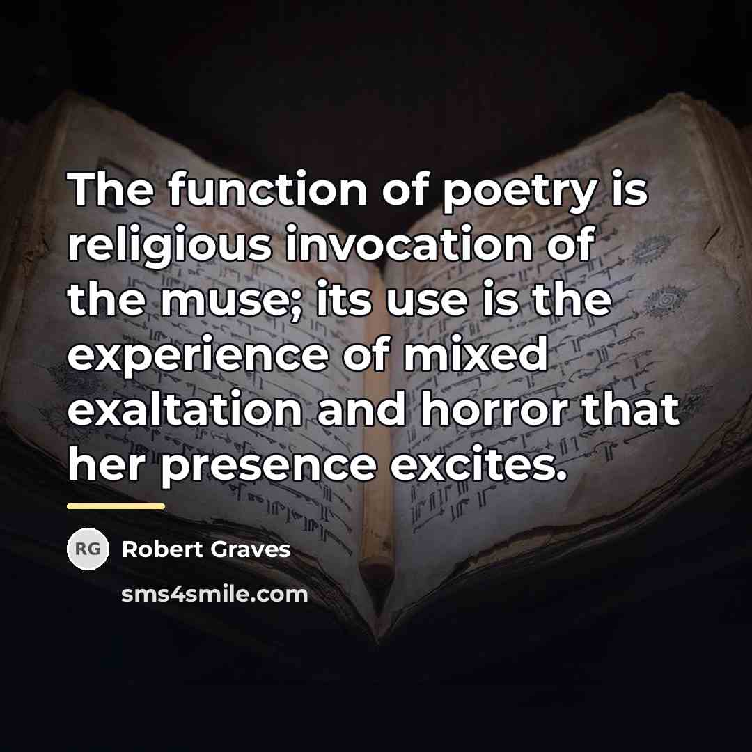 “The function of poetry is religious invocation of the muse;…” quote by Robert Graves