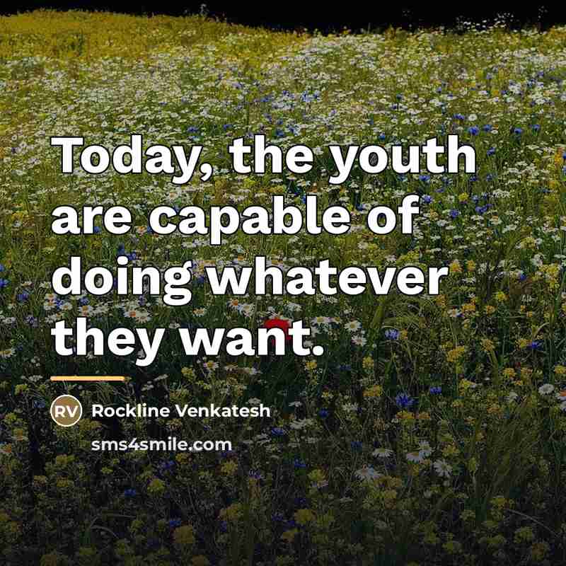 “Today, the youth are capable of doing whatever they want.…” quote by Rockline Venkatesh