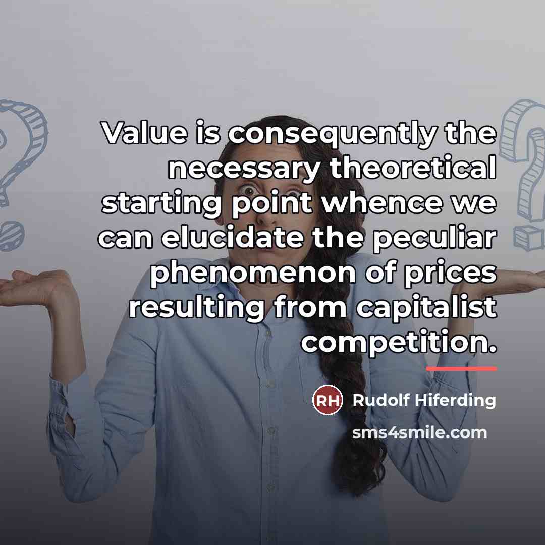“Value is consequently the necessary theoretical starting point whence we…” quote by Rudolf Hiferding