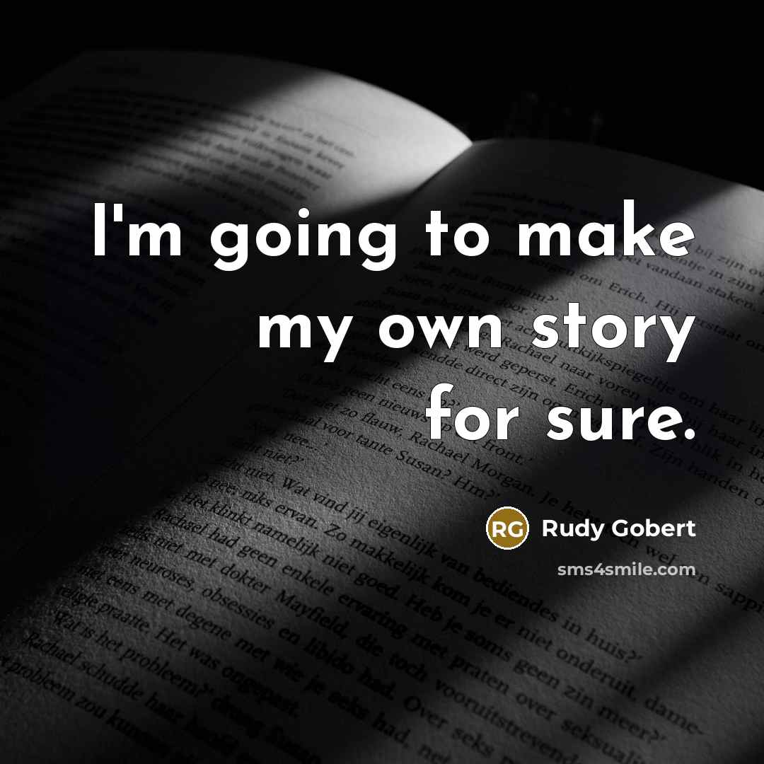 “I'm going to make my own story for sure.…” quote by Rudy Gobert