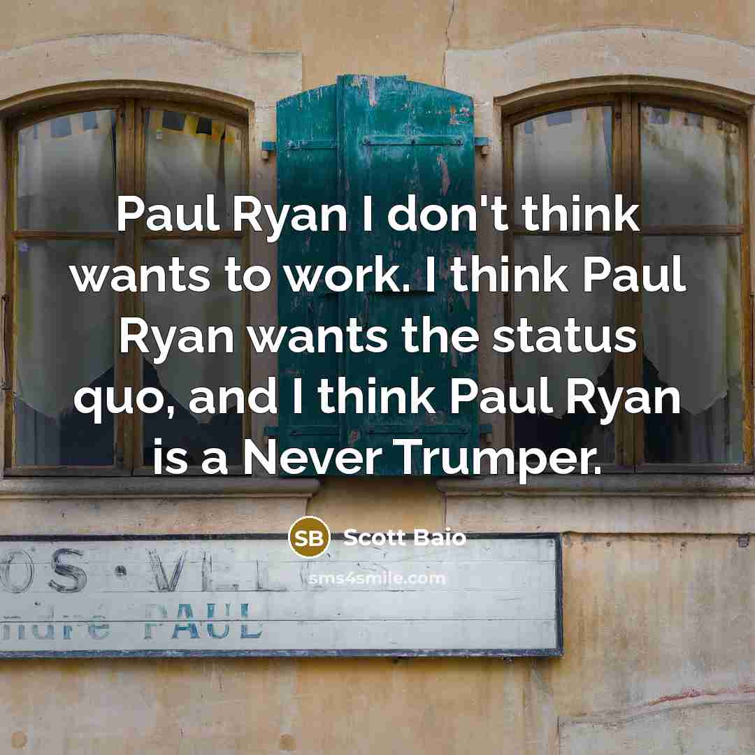 “Paul Ryan I don't think wants to work. I think…” quote by Scott Baio