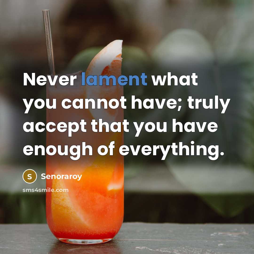 “Never lament what you cannot have; truly accept that you…” quote by Senoraroy