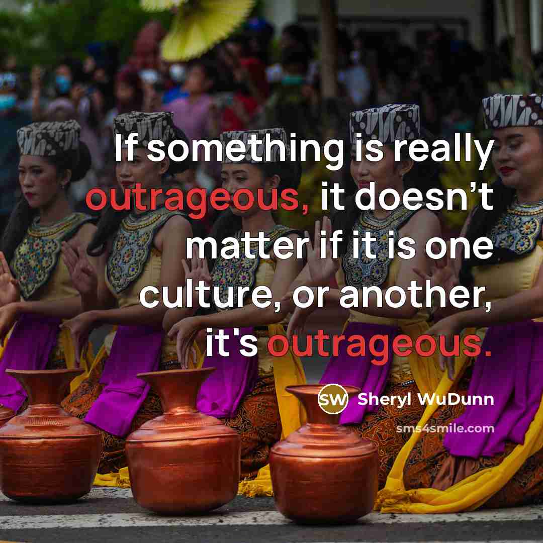 “If something is really outrageous, it doesn't matter if it…” quote by Sheryl WuDunn