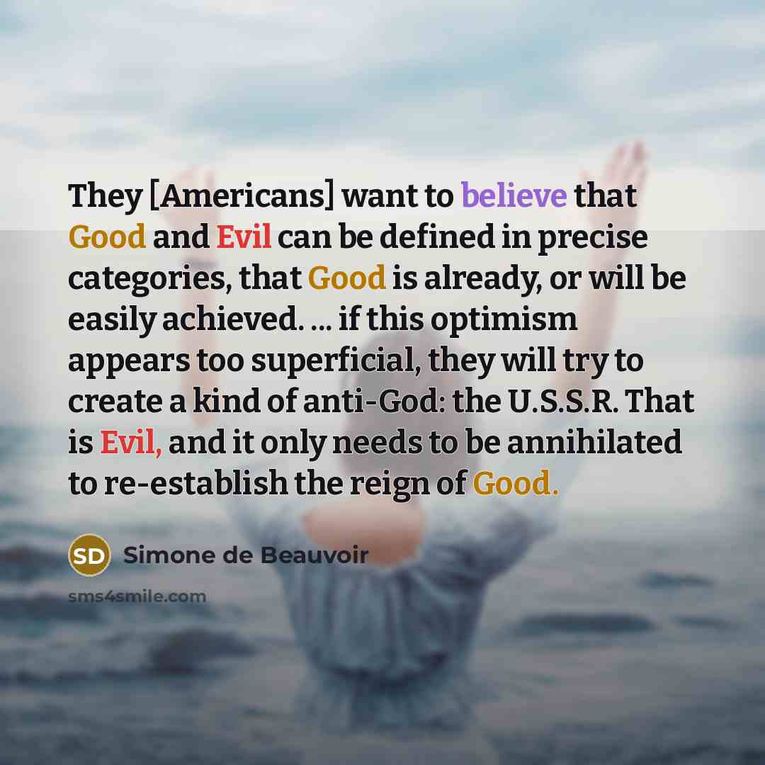 “They [Americans] want to believe that Good and Evil can…” quote by Simone de Beauvoir