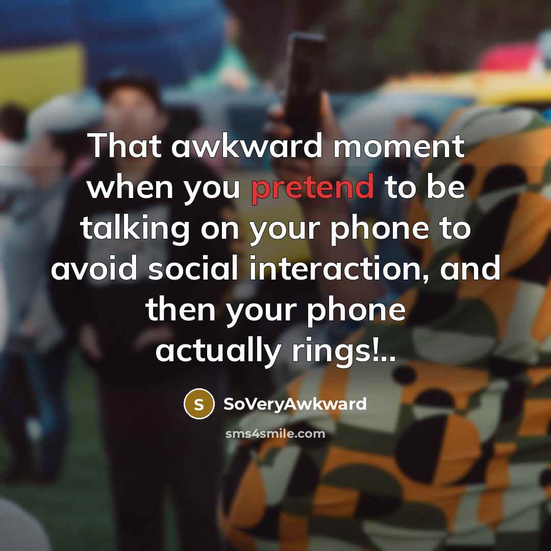 “That awkward moment when you pretend to be talking on…” quote by SoVeryAwkward