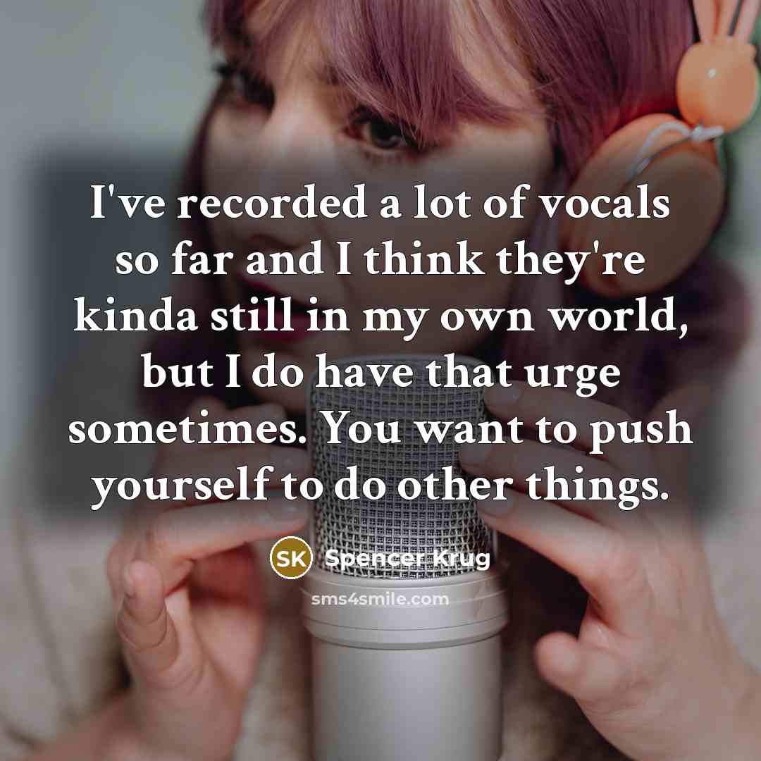 “I've recorded a lot of vocals so far and I…” quote by Spencer Krug